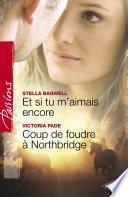 Et si tu m'aimais encore - Coup de foudre à Northbridge (Harlequin Passions)