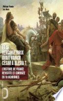 Et si - Vercingétorix avait vaincu César à Alésia ? - L'histoire de France revue et corrigée en 10