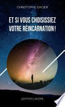 Et si vous choisissiez votre réincarnation!