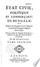 Etat civil, politique et commerçant du Bengale; ou histoire des conquêtes & de l'administration de la Compagnie Angloise dans ce pays