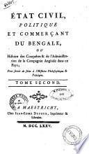 État civil, politique et commerçant du Bengale, ou Histoire des conquêtes & de l'administration de la Compagnie Angloise dans ce Pays; ... Tome premier [-second]