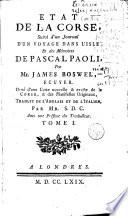 Etat de la Corse, suivi d'un journal d'un voyage dans l'isle et des mémoires de Pascal Paoli, par Mr. James Boswel, ecuyer. Orné d'une carte nouvelle & exacte de la Corse, ... traduit de l'anglais et de l'italien, par Mr. S.D.C.