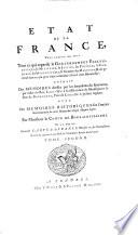 Etat de la France, dans lequel on voit tout ce qui regarde le gouuernement ecclesiastique, le militaire ... extrait des memoires dressez par les intendans du royaume ... auec des memoires historiques sur l'ancien gouuernement de cette monarchie ... par ... le comte de Boulainuilliers. On y joint une nouuelle carte de la France ... tome premier .-troisieme