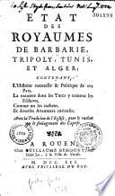 État des royaumes de Barbarie, Tripoly, Tunis et Alger, contenant l'histoire naturelle et politique de ces pays...