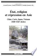 Etat, religion et répression en Asie -Chine, Corée, Japon, Vietnam (XIII-XXI ième siècles)