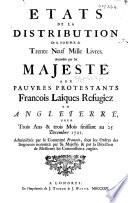 États de la distribution de la somme de trente neuf mille livres, accordée par sa Majesté aux pauvres Protestants françois laïques réfugiez en Angleterre, pour trois ans&trois mois finissant au 25 Décembre 1721, etc