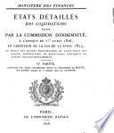 États détaillés des liquidations faites par la Commission d'Indemnité, à L'époque du 1er. avril 1826, en exécution de la loi du 27 avril 1825, au profit des anciens propriétaires ou ayant-droit des anciens propriétaires de biens-fonds confisqués ou aliénés révolutionnairement