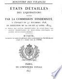 États détaillés des liquidations faites par la Commission d'Indemnité, à L'époque du 31 décembre 1826, en exécution de la loi du 27 avril 1825, au profit des anciens propriétaires ou ayant-droit des anciens propriétaires de biens-fonds confisqués ou aliénés révolutionnairement