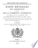 États détaillés des liquidations faites par la Commission d'Indemnité, à l'époque du 31 décembre 1827, en exécution de la loi du 27 avril 1825, au profit des anciens propriétaires ou ayant-droit des anciens propriétaires de biens-fonds confisqués ou aliénés révolutionnairement