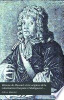 Etienne de Flacourt ou les origines de la colonisation francaise a Madagascar 1648-1661