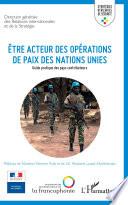 Etre acteur des opérations de paix des Nations Unies