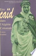 Être caïd dans l'Algérie coloniale : tribus des Nemenchas, 1851-1912