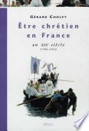 Etre chrétien en France au XIXe siècle (1790-1914)