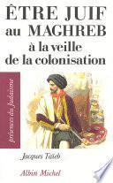 Etre juif au Maghreb à la veille de la colonisation
