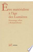 Être matérialiste à l'âge des Lumières. Mélanges offerts à R. Desné