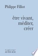 Etre vivant, méditer, créer