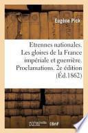 Etrennes Nationales. Les Gloires de La France Imperiale Et Guerriere. Proclamations
