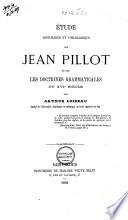 Étude historique et philologique sur Jean Pillot et sur les doctrines grammaticales du xvi. siècle