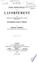 Étude médico-légale sur l'avortement suivie d'observations et de recherches pour servir à l'histoire médico-légale