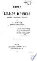 Étude sur l'Iliade d'Homère, invention - composition - exécution