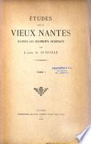 Etude sur le vieux Nantes, d'après les documents originaux