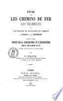 Etude sur les chemins de fer les tramways et les moyens de transport en commune à Paris et à Londres suivie d'une notice sur la construction et l'exploitation des tramways par F. Sérafon