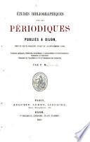 Études bibliographiques sur les périodiques publiés à Dijon, depuis leur origine jusqu'au 31 décembre 1860