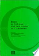 Etudes de droit suisse et de droit comparé de la concurrence