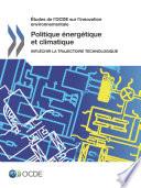 Études de l'OCDE sur l'innovation environnementale Politique énergétique et climatique Infléchir la trajectoire technologique