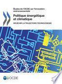 Études de l'OCDE sur l'innovation environnementale Politique énergétique et climatique Infléchir la trajectoire technologique