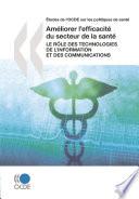Études de l'OCDE sur les politiques de santé Améliorer l'efficacité du secteur de la santé Le rôle des technologies de l'information et des communications
