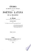 Études de mœurs et de critique sur les Poëtes latins de la Décadence ... Seconde édition, etc