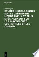 Études histologiques sur le labyrinthe membraneux et plus spécialement sur le limaçon chez les reptiles et les oiseaux