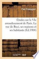 Études historiques sur le VIe arrondissement de Paris. La rue de Buci, ses maisons et ses habitants
