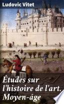 Études sur l'histoire de l'art. Moyen-âge