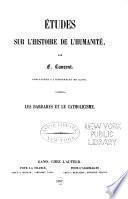 Études sur l'histoire de l'humanité: Les barbares et le Catholicisme