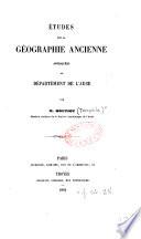 Etudes sur la géographie ancienne appliquées au département de l'Aube