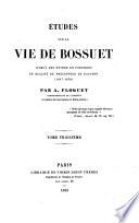 Etudes sur la vie de Bossuet jusqu'à son entrée en fonctions en qualité de precepteur-du Dauphin (1627 - 1670)