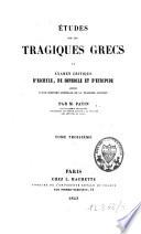 Etudes sur les tragiques grecs ou examen critique d'Eschyle, de Sophocle et d'Euripide, précédé d'une histoire générale de la tragédie grecque
