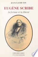 Eugène Scribe : la fortune et la liberté
