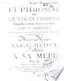Euphrosine ou le tyran corrigé, comédie en trois actes et en vers par F. Hoffman. Représentée pour la première fois par les Comédiens Italiens ordinaires du Roi le Samedi 4 Septembre 1790. Mise en musique par E. Mehul...
