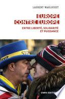 Europe contre Europe - Entre liberté, solidarité et puissance