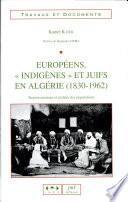 Européens, indigènes et juifs en Algérie (1830-1962)