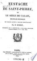 Eustache de Saint-Pierre, ou le siege de Calais, melodrame en 3 actes
