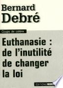 Euthanasie : de l'inutilité de changer la loi