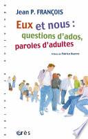Eux et nous : questions d'ados, paroles d'adultes