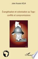 Evangélisation et colonisation au Togo : conflits et compromissions