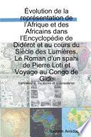 Évolution de la Représentation de L'Afrique Et Des Africains Dans L'Encyclopédie de Didérot Et Au Cours Du Siècle Des Lumières, Le Roman D'un Spahi de Pierre Loti Et Voyage Au Congo de Gide : Humanisme, Exotisme Et Colonialisme