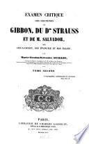 Examen critique des doctrines de Gibbon, du Dr Strauss et de M. Salvador, sur Jesus-Christ, son évangile et son église