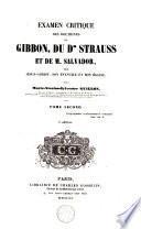 Examen critique des doctrines de Gibbon, du dr. Strauss et de m. Salvador sur Jésus-Christ, son évangile et son église
